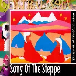 The Spiritual World Collection - Central Asia / Song Of The Steppe