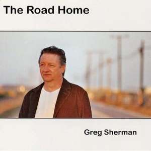 Greg Sherman: Road Home