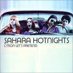 

Sahara Hotnights: C'Mon Lets Pretend