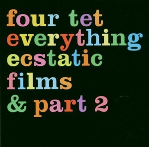 Four Tet ?– Everything Ecstatic Films & Part 2