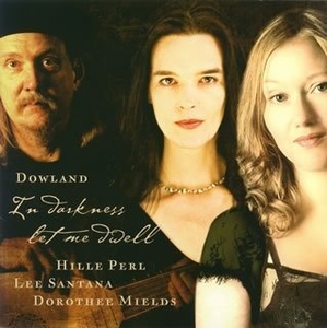 MILLDS / PERL / SANTANA: DOWLAND: IN DARKNESS LET ME DWELL