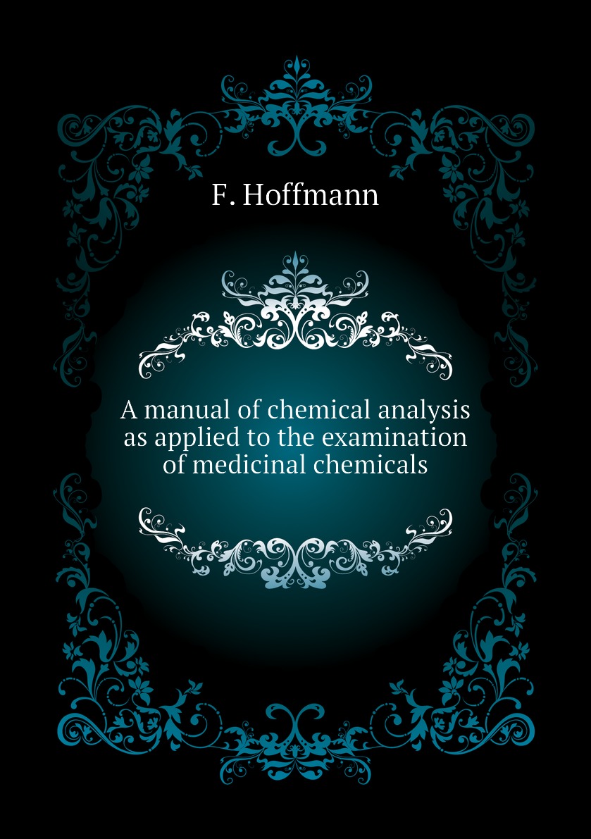 

A manual of chemical analysis as applied to the examination of medicinal chemicals