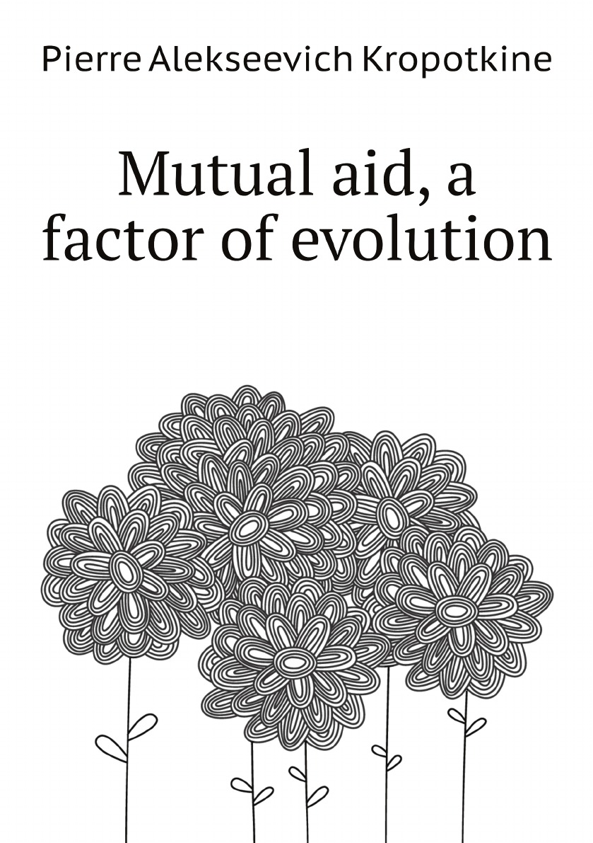 

Mutual aid, a factor of evolution