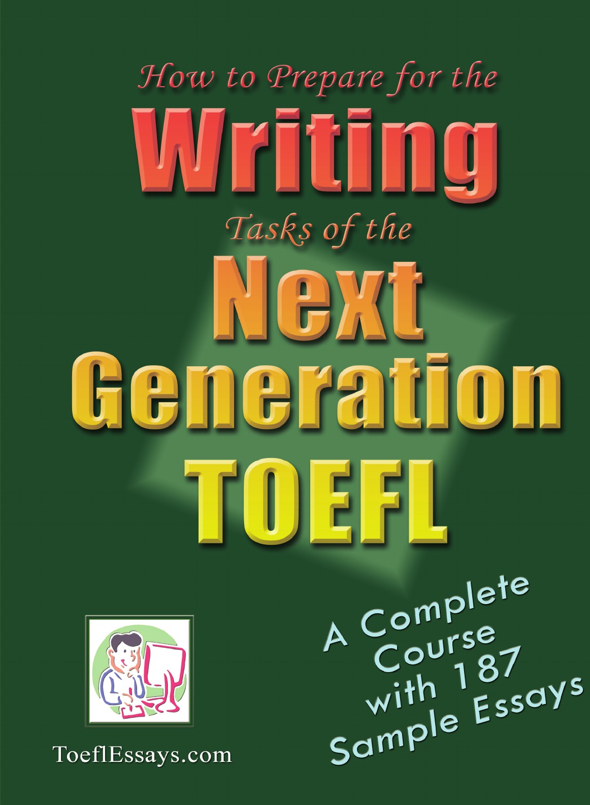 

How to Prepare for the Writing Tasks of the Next Generation TOEFL - A Complete Course