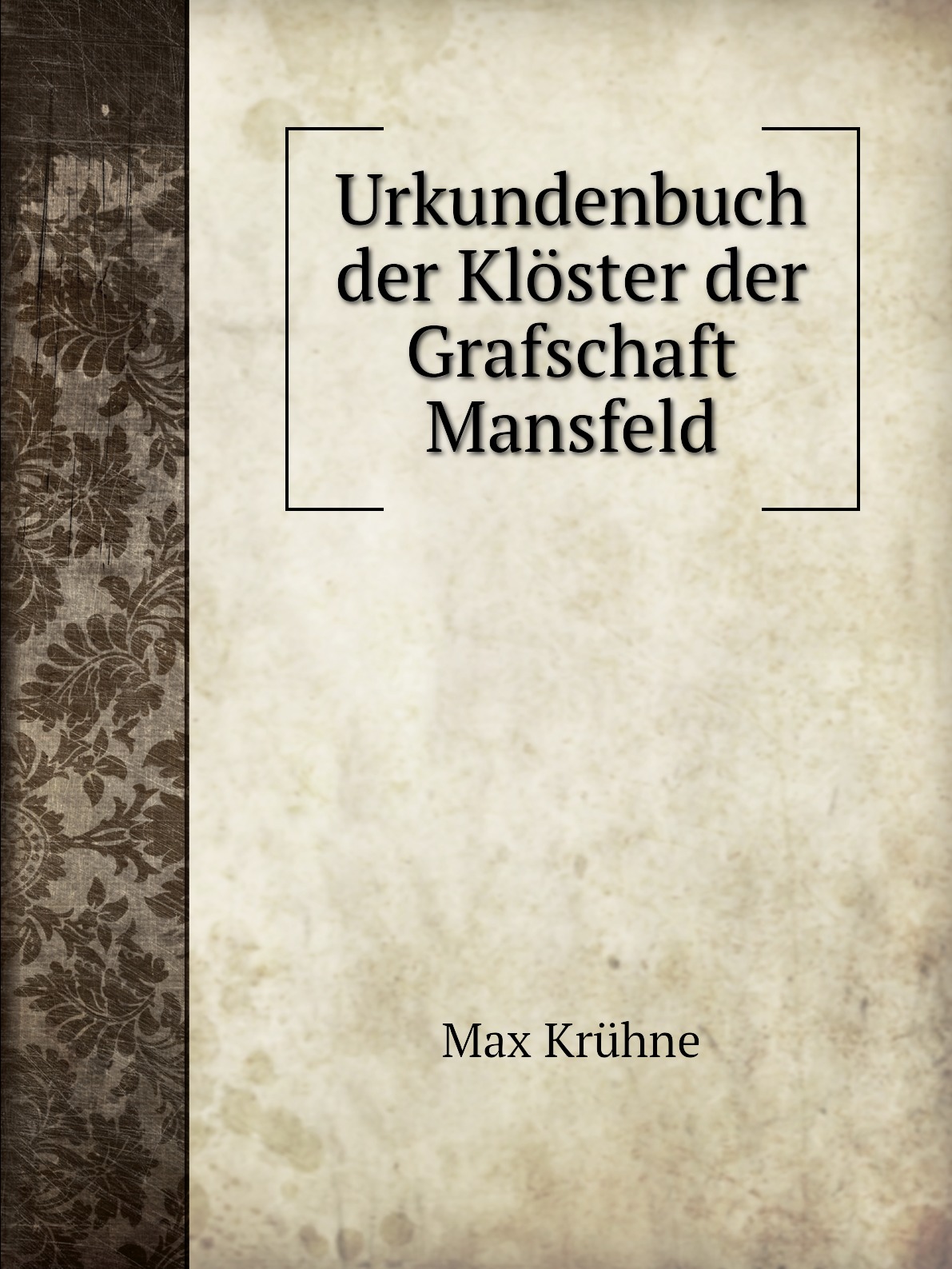 

Urkundenbuch der Kloster der Grafschaft Mansfeld