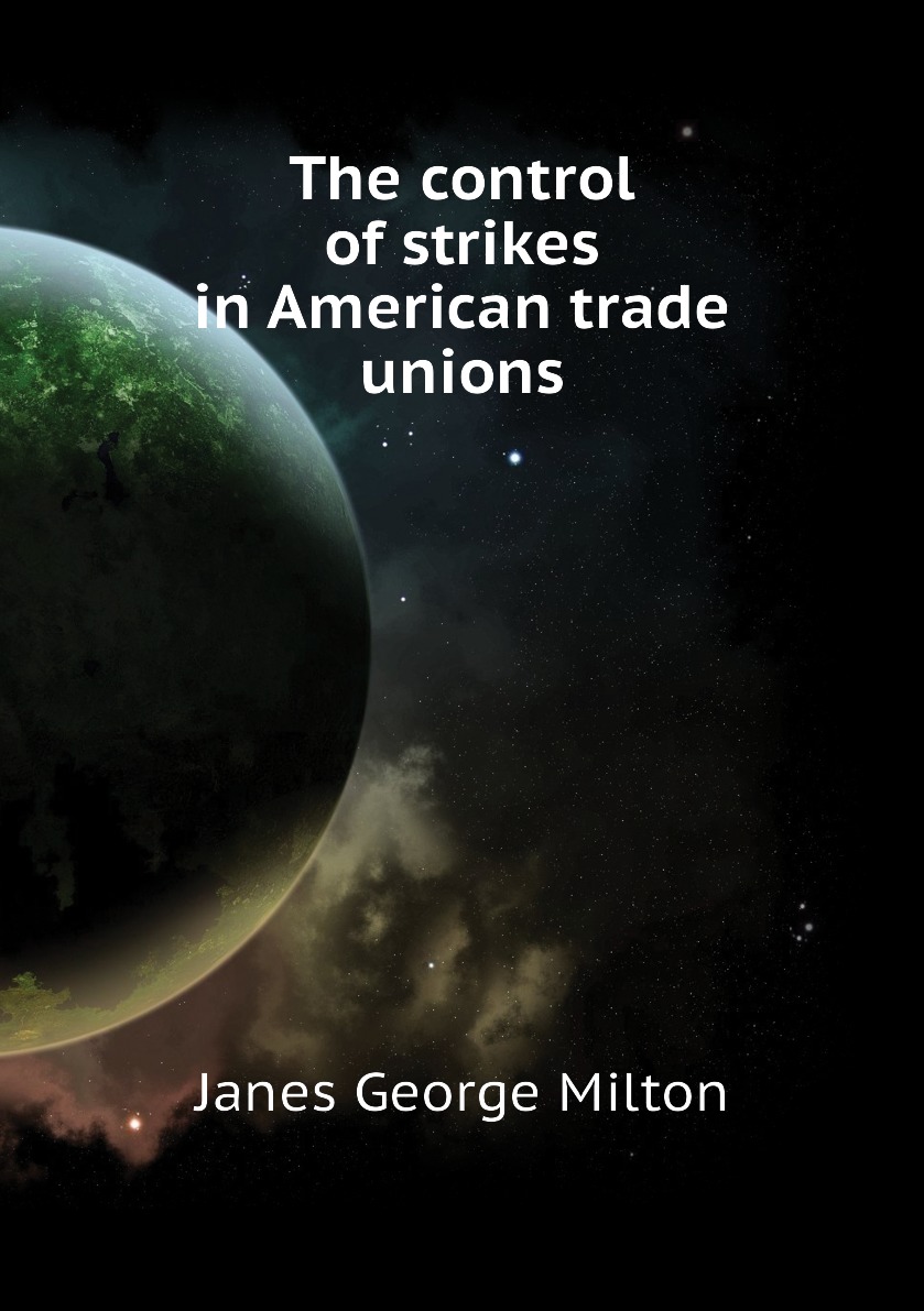 

The control of strikes in American trade unions