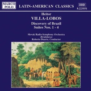 Slovak Radio Symphony Orchestra: Villa-Lobos: Discovery of Brazil Suites Nos. 1-4