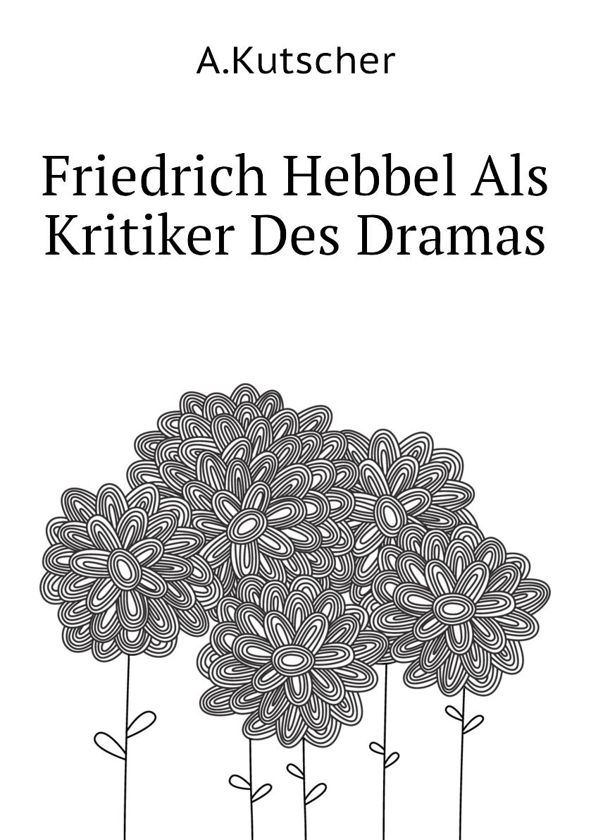 

Friedrich Hebbel Als Kritiker Des Dramas