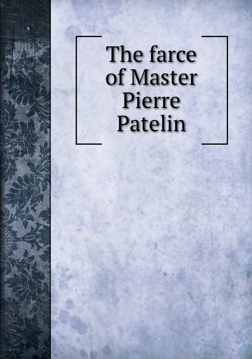 

The farce of Master Pierre Patelin