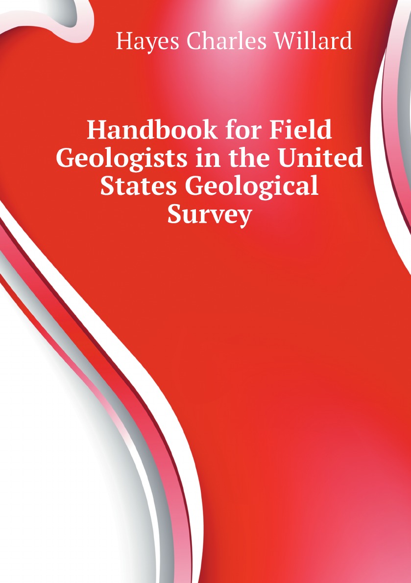 

Handbook for Field Geologists in the United States Geological Survey