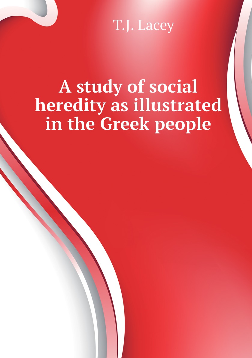 

A study of social heredity as illustrated in the Greek people