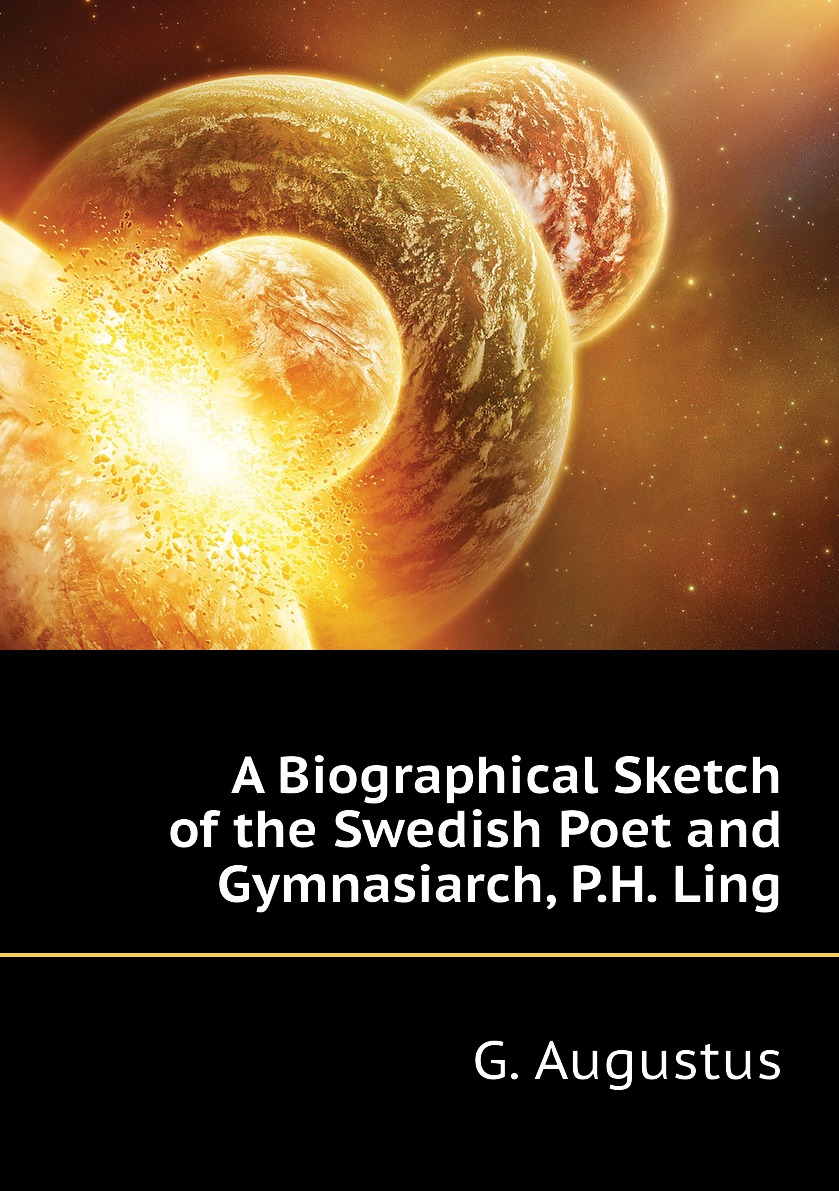 

A Biographical Sketch of the Swedish Poet and Gymnasiarch, P.H. Ling