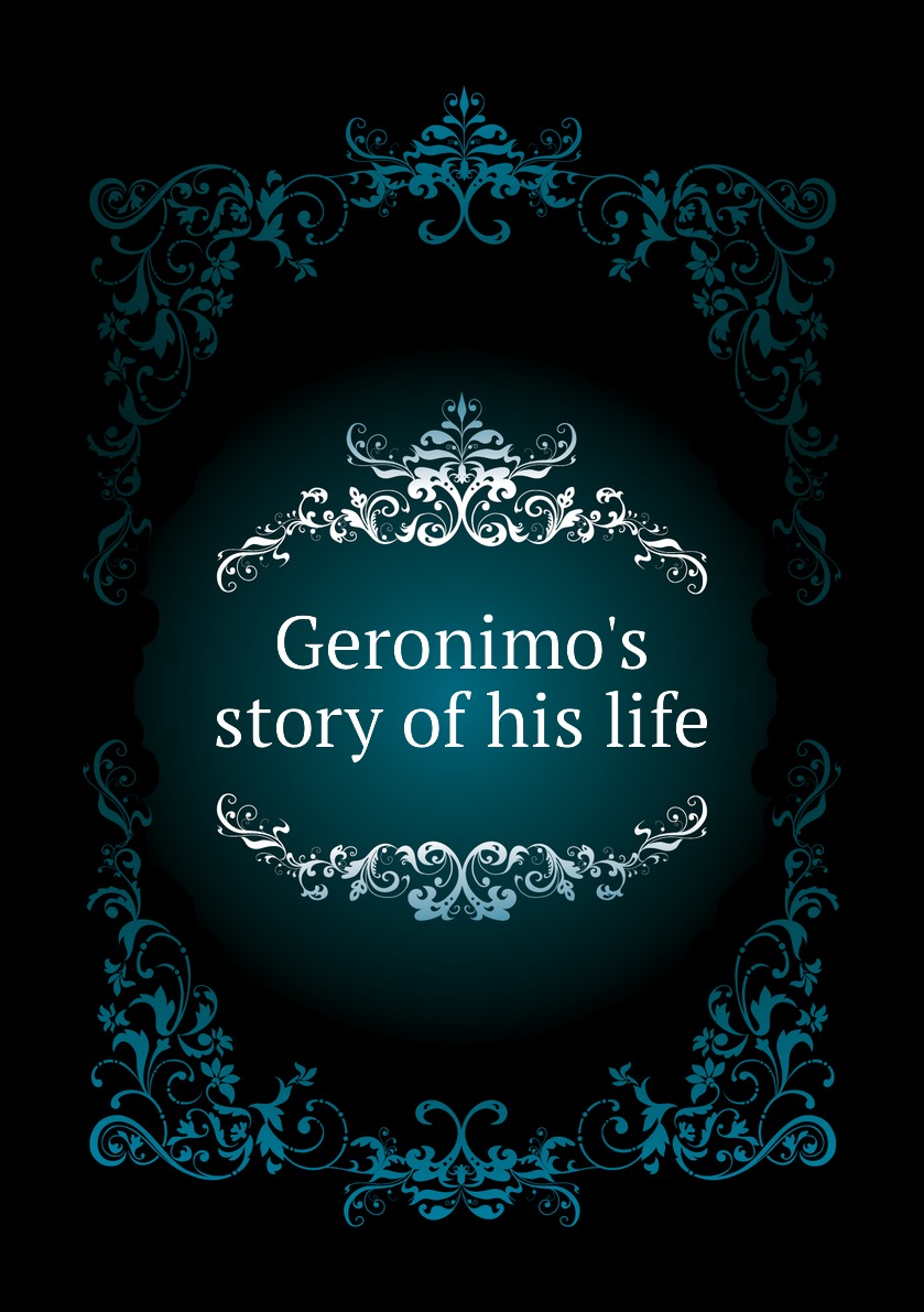

Geronimo's story of his life