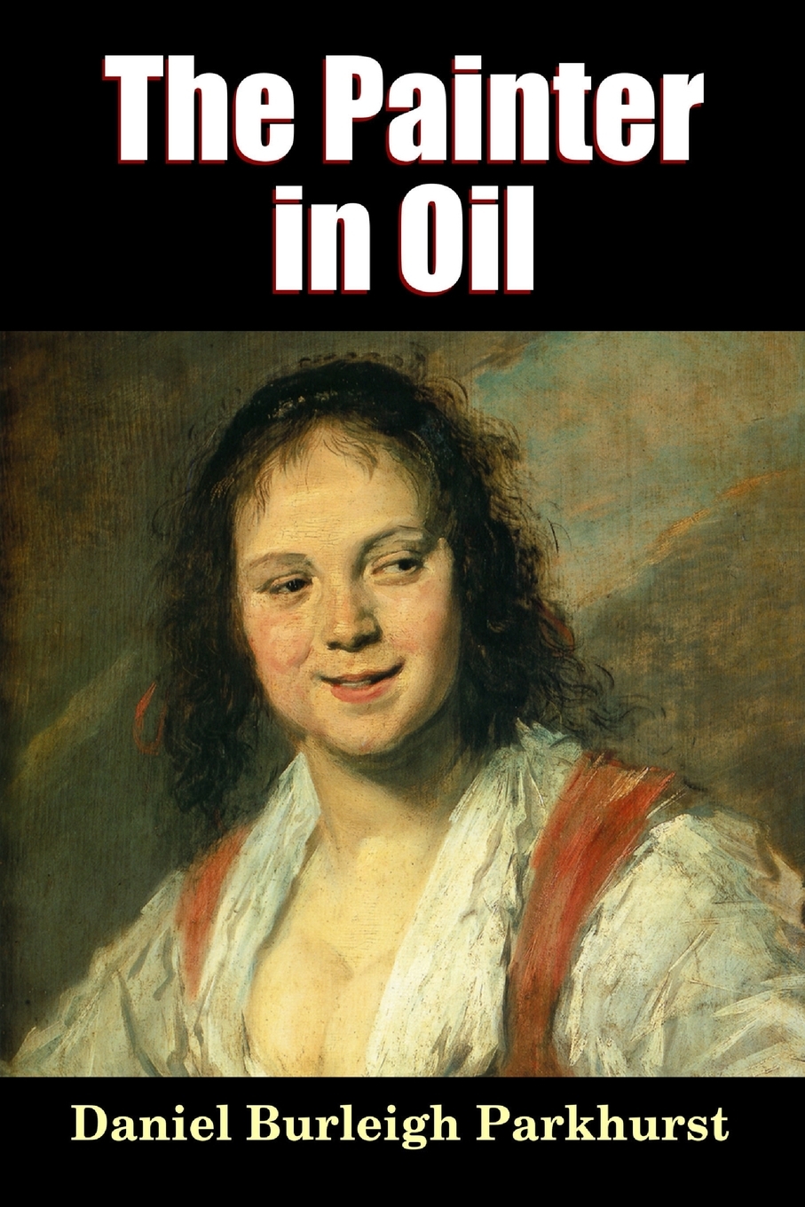 

The Painter in Oil; A Complete Treatise on the Principles and Technique Necessary