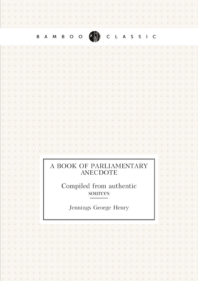 

A book of parliamentary anecdote