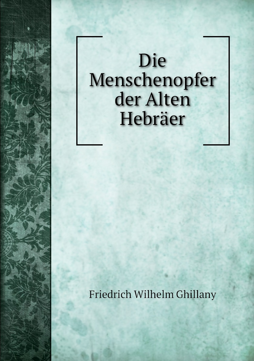 

Die Menschenopfer der Alten Hebraer
