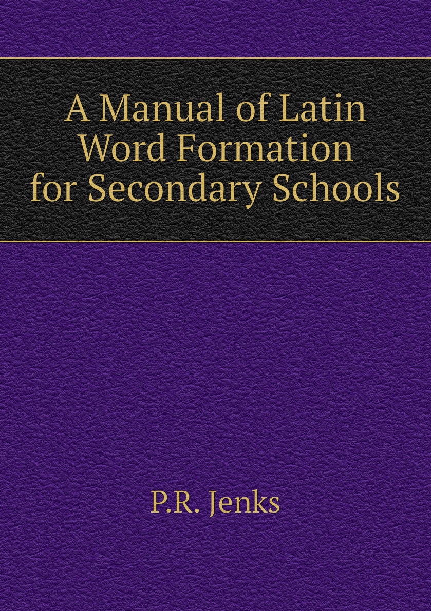 

A Manual of Latin Word Formation for Secondary Schools
