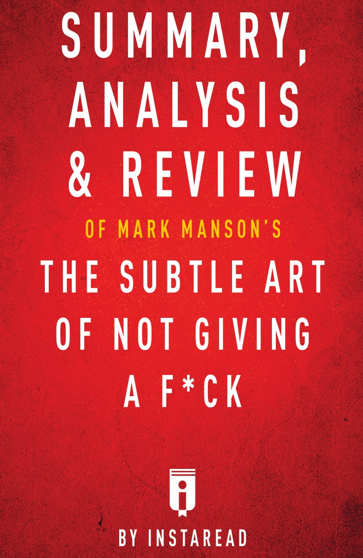 

Summary,Analysis & Review of Mark Manson's The Subtle Art of Not Giving a F*ck