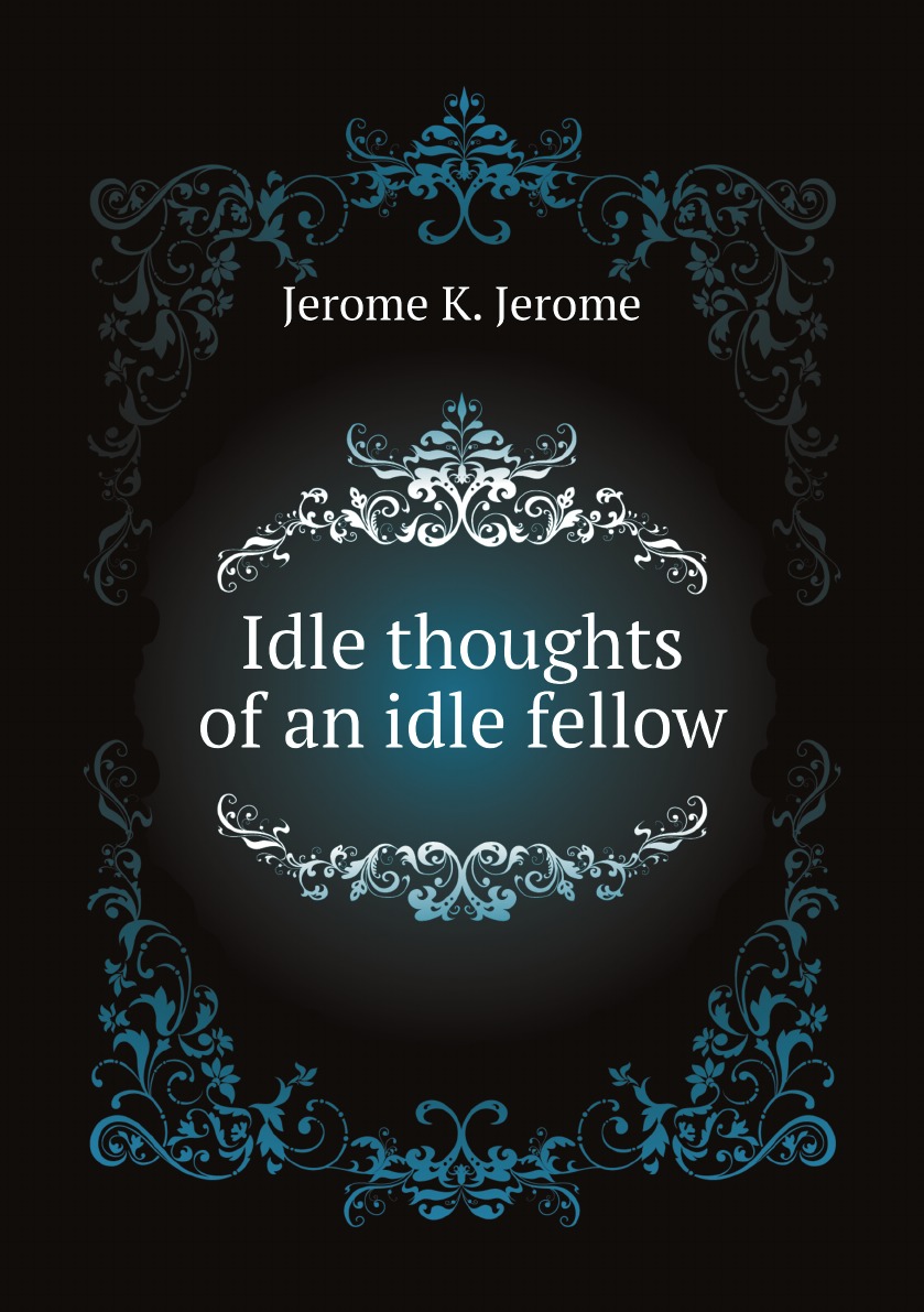 

Idle thoughts of an idle fellow