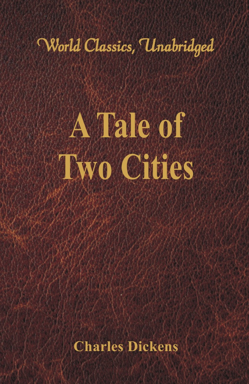 

A Tale of Two Cities (World Classics, Unabridged)