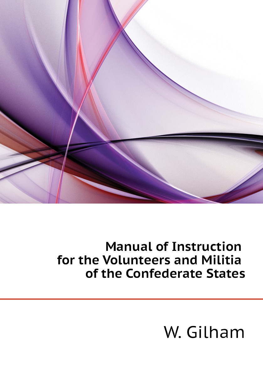 

Manual of Instruction for the Volunteers and Militia of the Confederate States