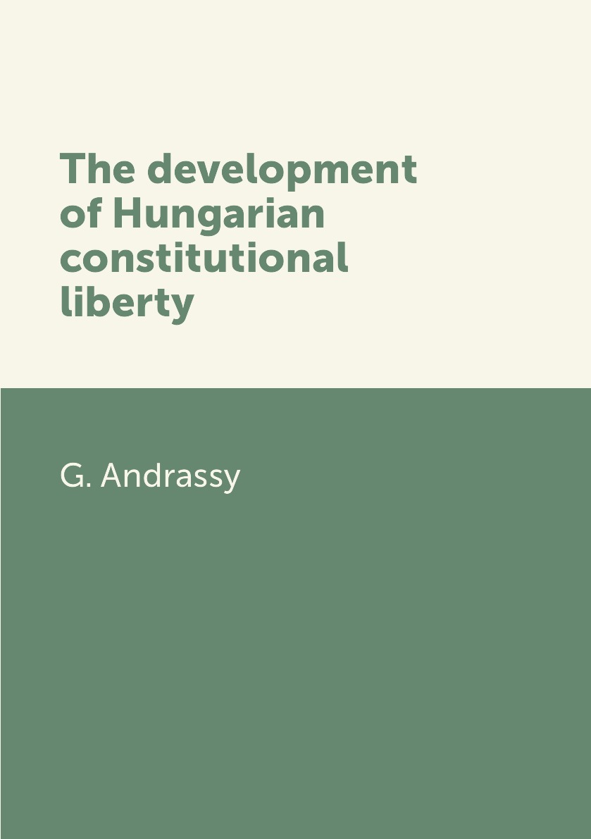 

The development of Hungarian constitutional liberty