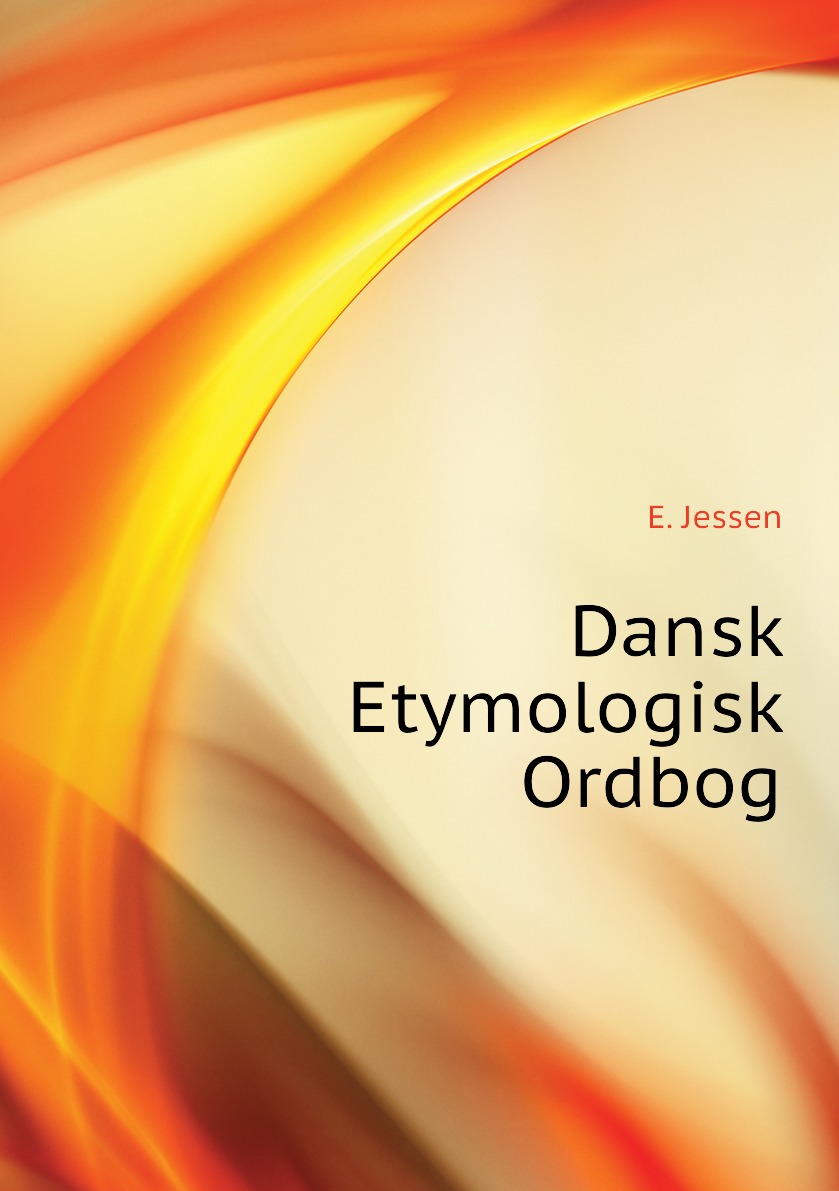 

Dansk Etymologisk Ordbog