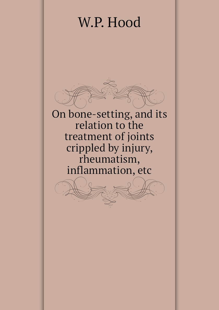 

On bone-setting, and its relation to the treatment of joints crippled by injury