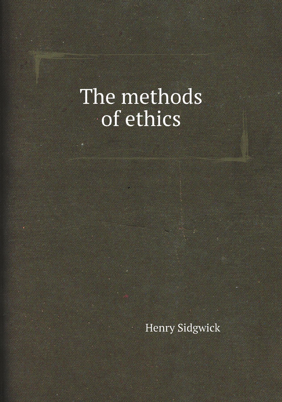 

The methods of ethics