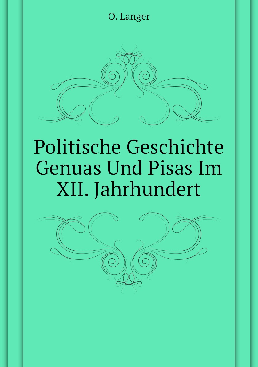 

Politische Geschichte Genuas Und Pisas Im XII. Jahrhundert