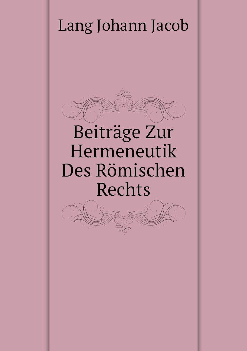 

Beitrage Zur Hermeneutik Des Romischen Rechts
