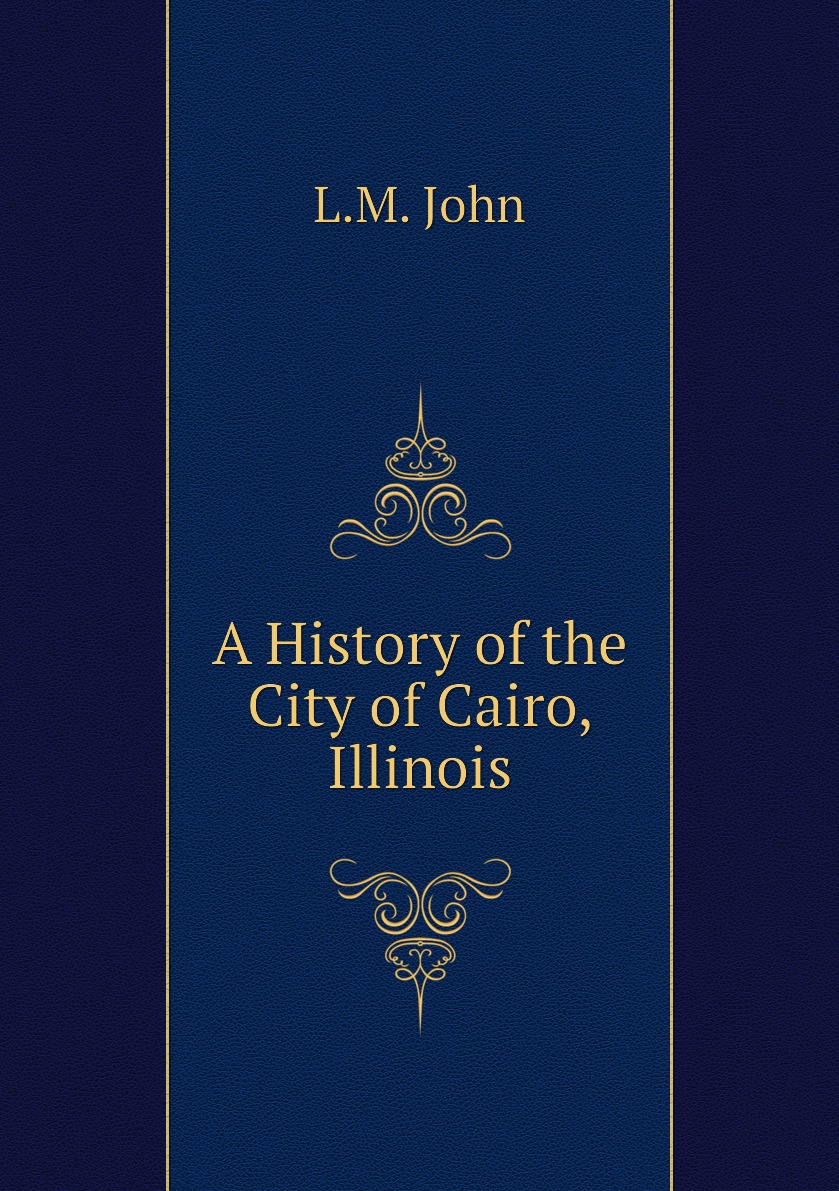 

A History of the City of Cairo, Illinois