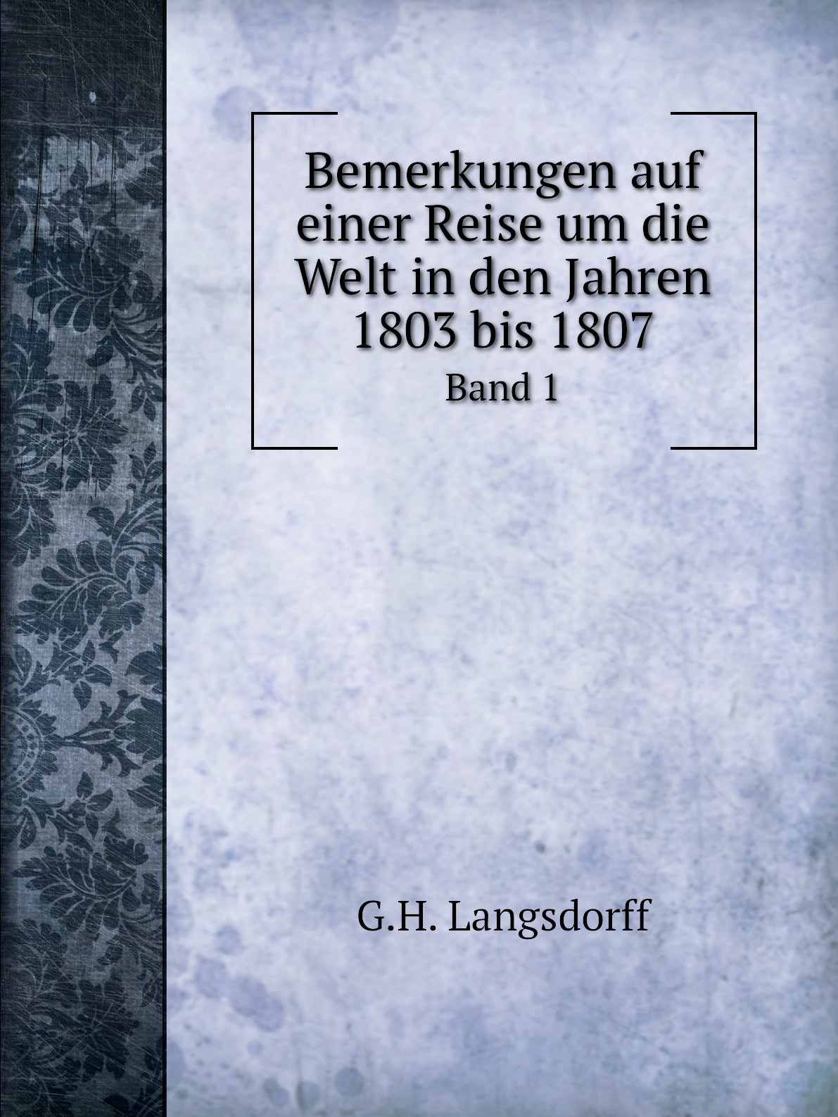 

Bemerkungen auf einer Reise um die Welt in den Jahren 1803 bis 1807