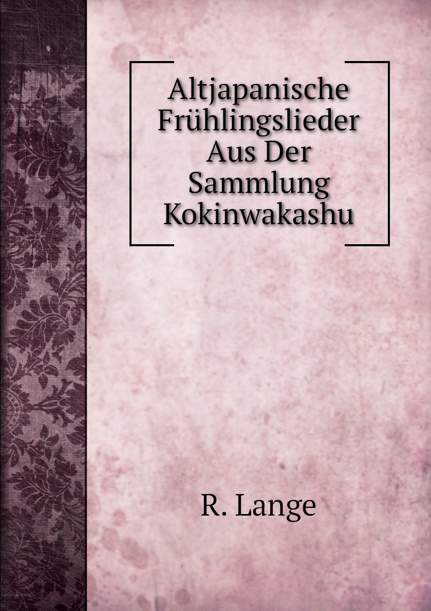 

Altjapanische Fruhlingslieder Aus Der Sammlung Kokinwakashu