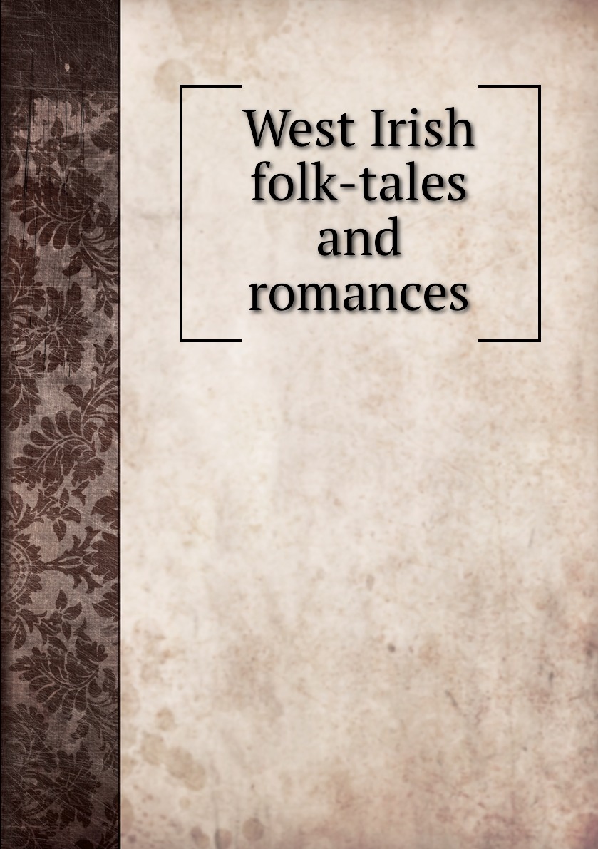 

West Irish folk-tales and romances