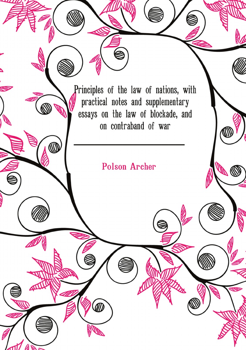 

Principles of the law of nations, with practical notes and supplementary essays on the law