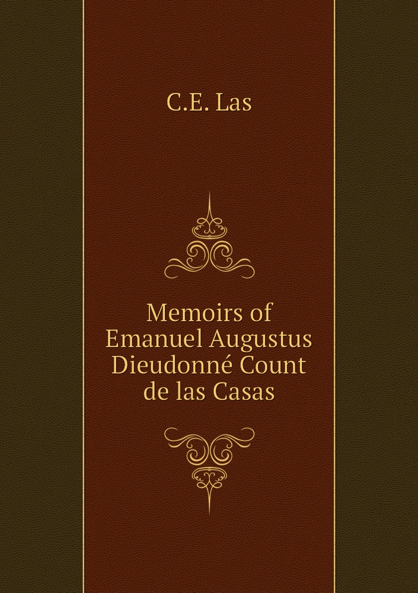 

Memoirs of Emanuel Augustus Dieudonne Count de las Casas