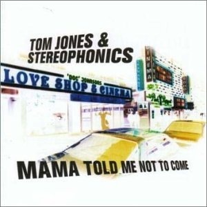 Tom Jones & Stereophonics ?– Mama Told Me Not To Come