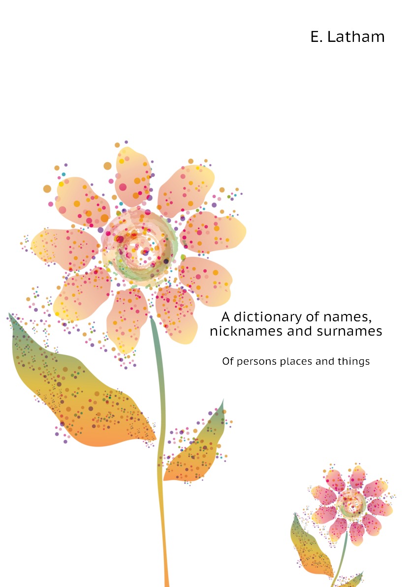 

A dictionary of names, nicknames and surnames