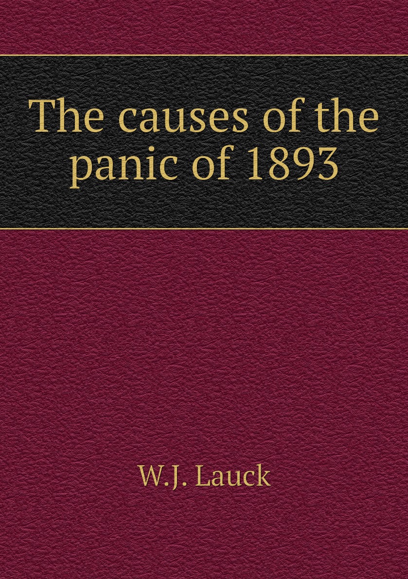 

The causes of the panic of 1893