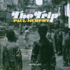

Paul Murphy: The Trip
