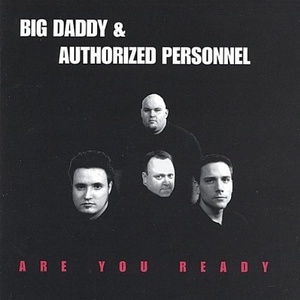 

Big Daddy & Authorized Personnel: Are You Ready
