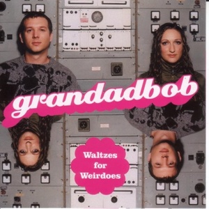 

Grandadbob: Waltzes For Weirdos