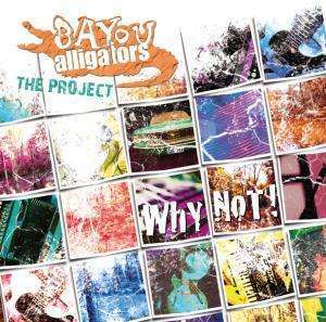 

Bayou Alligators – The Project - Why Not !