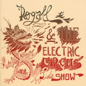 

Rogall & The Electric Circus Sideshow* – Rogall & The Electric Circus Sideshow