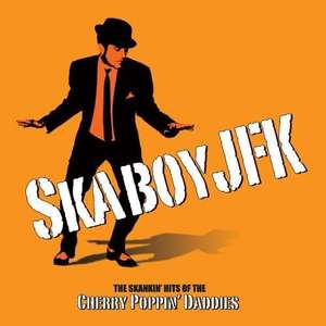 

Cherry Poppin' Daddies: Skaboy JFK