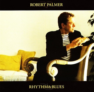 Robert Palmer – Rhythm & Blues