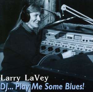 Larry Lavey: D.J.-Play Me Some Blues