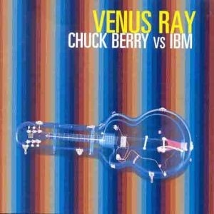 

Venus Ray: Chuck Berry Vs IBM