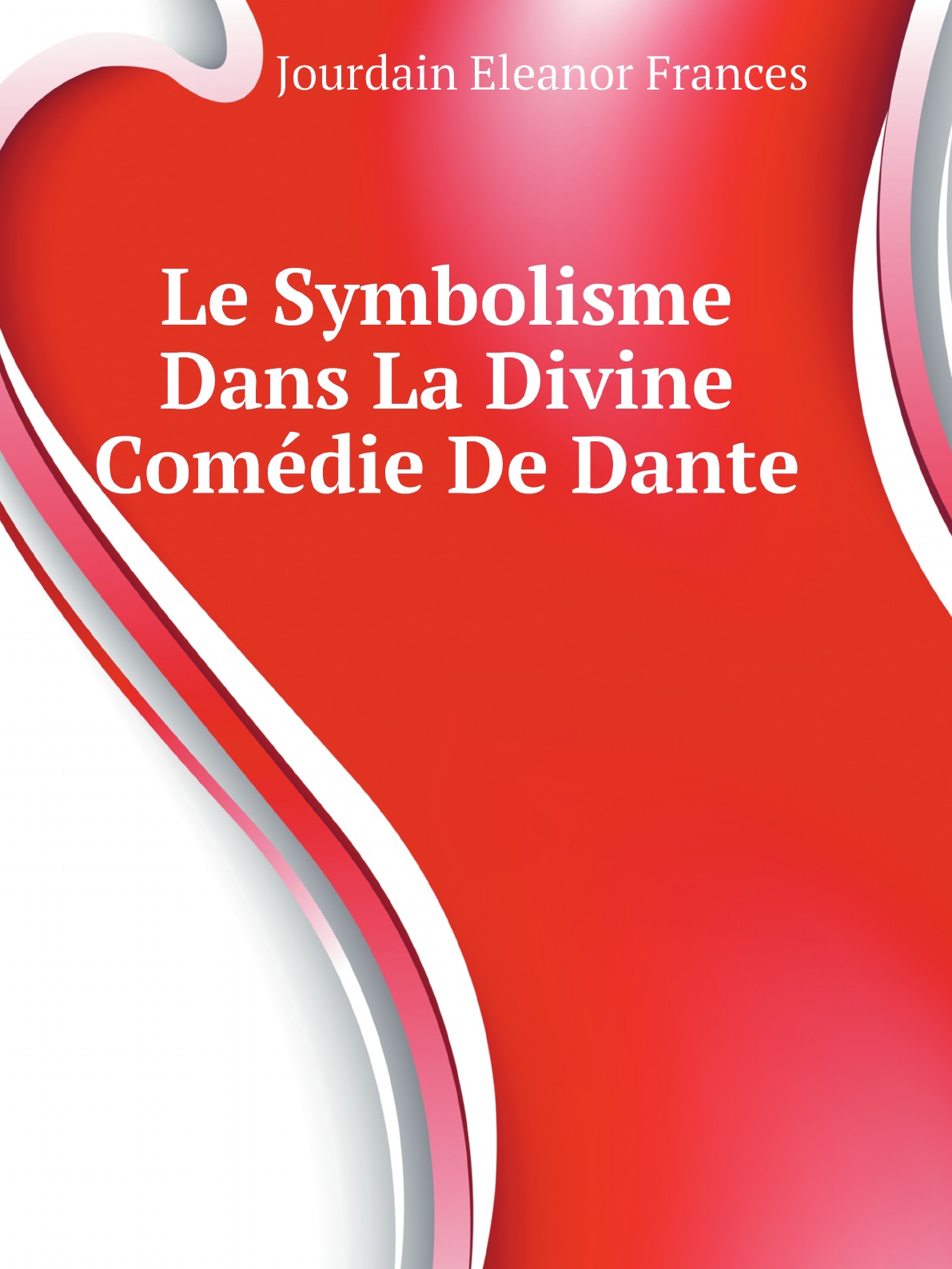 

Le Symbolisme Dans La Divine Comedie De Dante (French Edition)